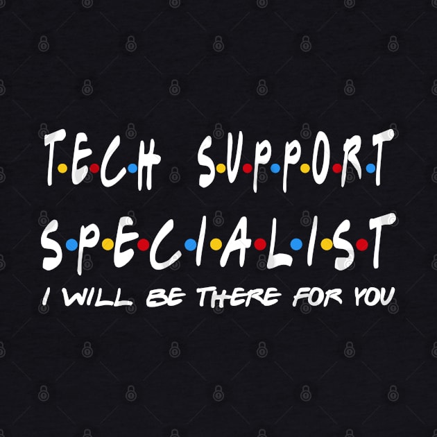 Tech Support Specialist - I'll Be There For You Gifts by StudioElla